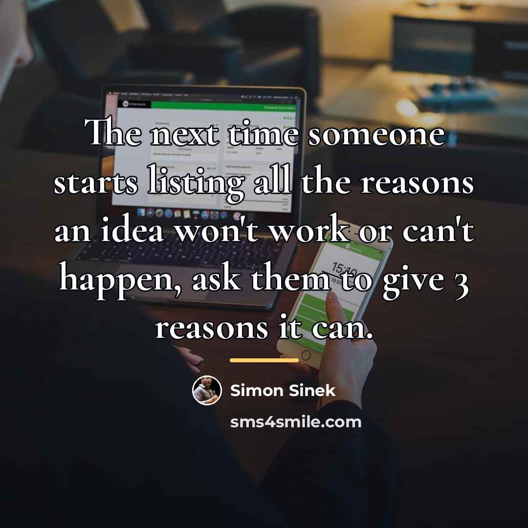 “The next time someone starts listing all the reasons an…” quote by Simon Sinek