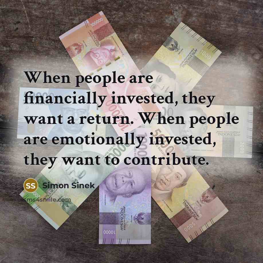 “When people are financially invested, they want a return. When…” quote by Simon Sinek