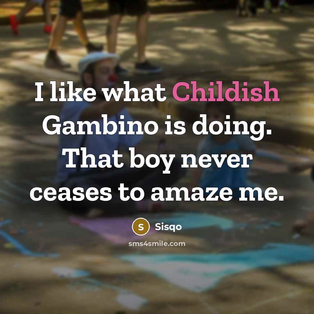 “I like what Childish Gambino is doing. That boy never…” quote by Sisqo