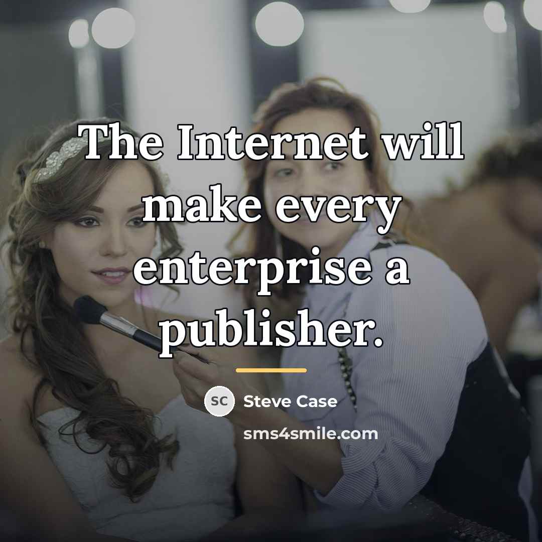 “The Internet will make every enterprise a publisher.…” quote by Steve Case
