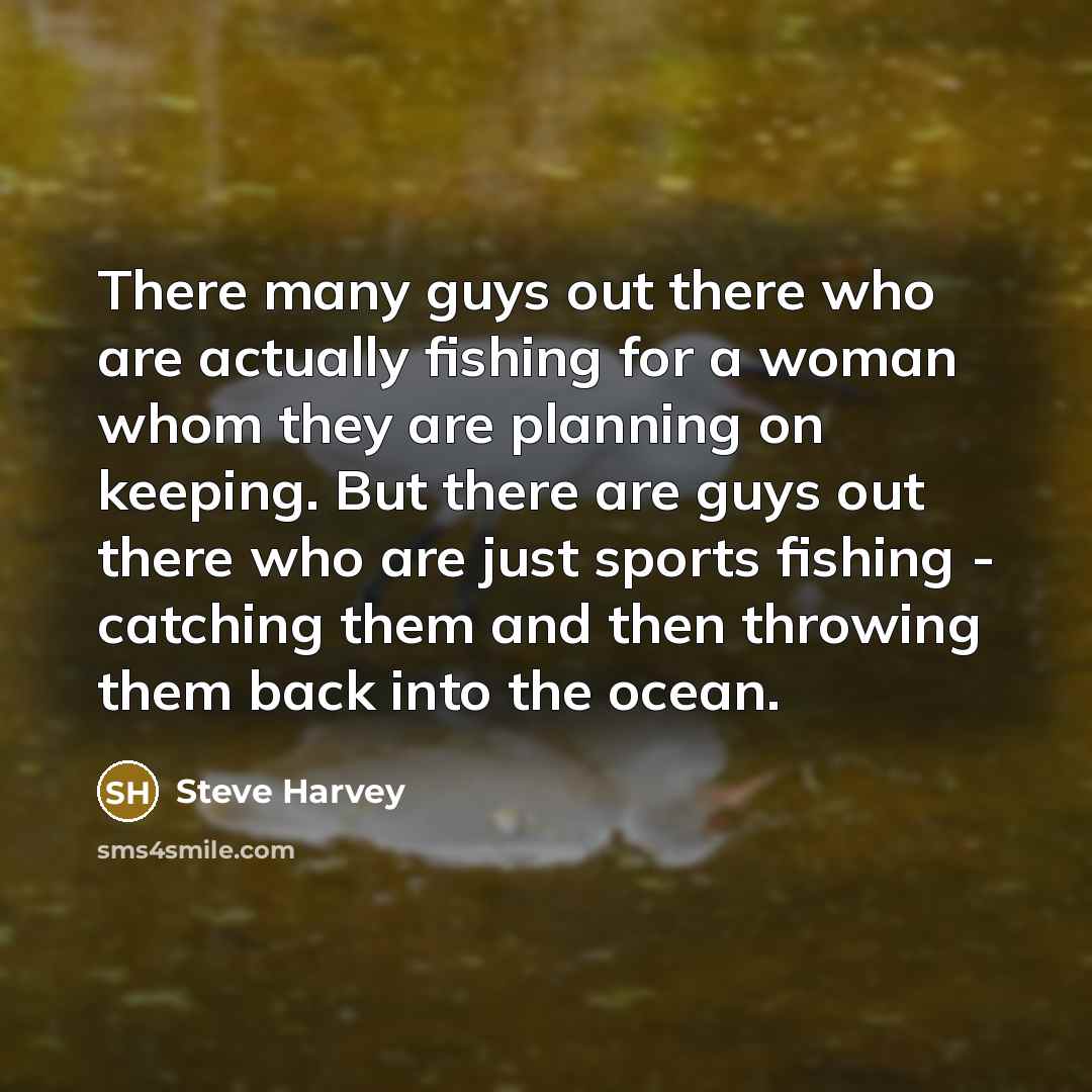 “There many guys out there who are actually fishing for…” quote by Steve Harvey