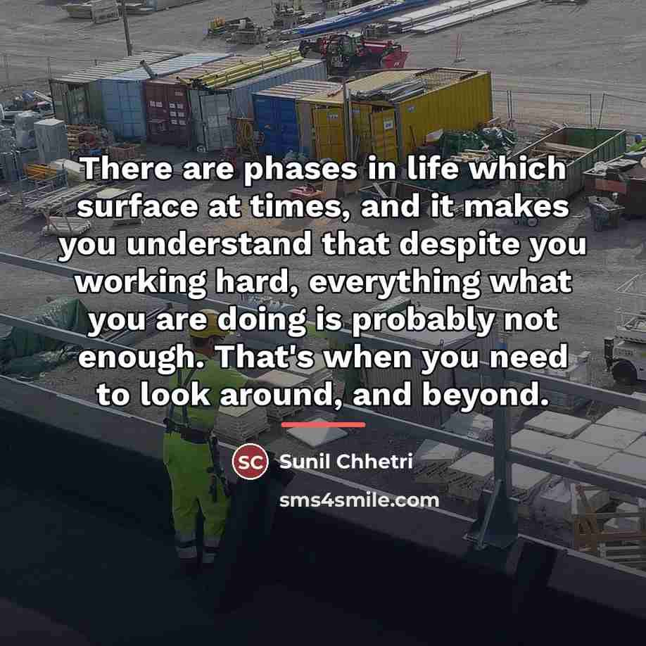 “There are phases in life which surface at times, and…” quote by Sunil Chhetri
