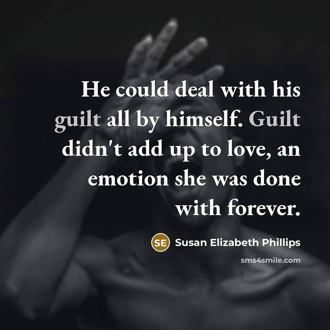 “He could deal with his guilt all by himself. Guilt…” quote by Susan Elizabeth Phillips