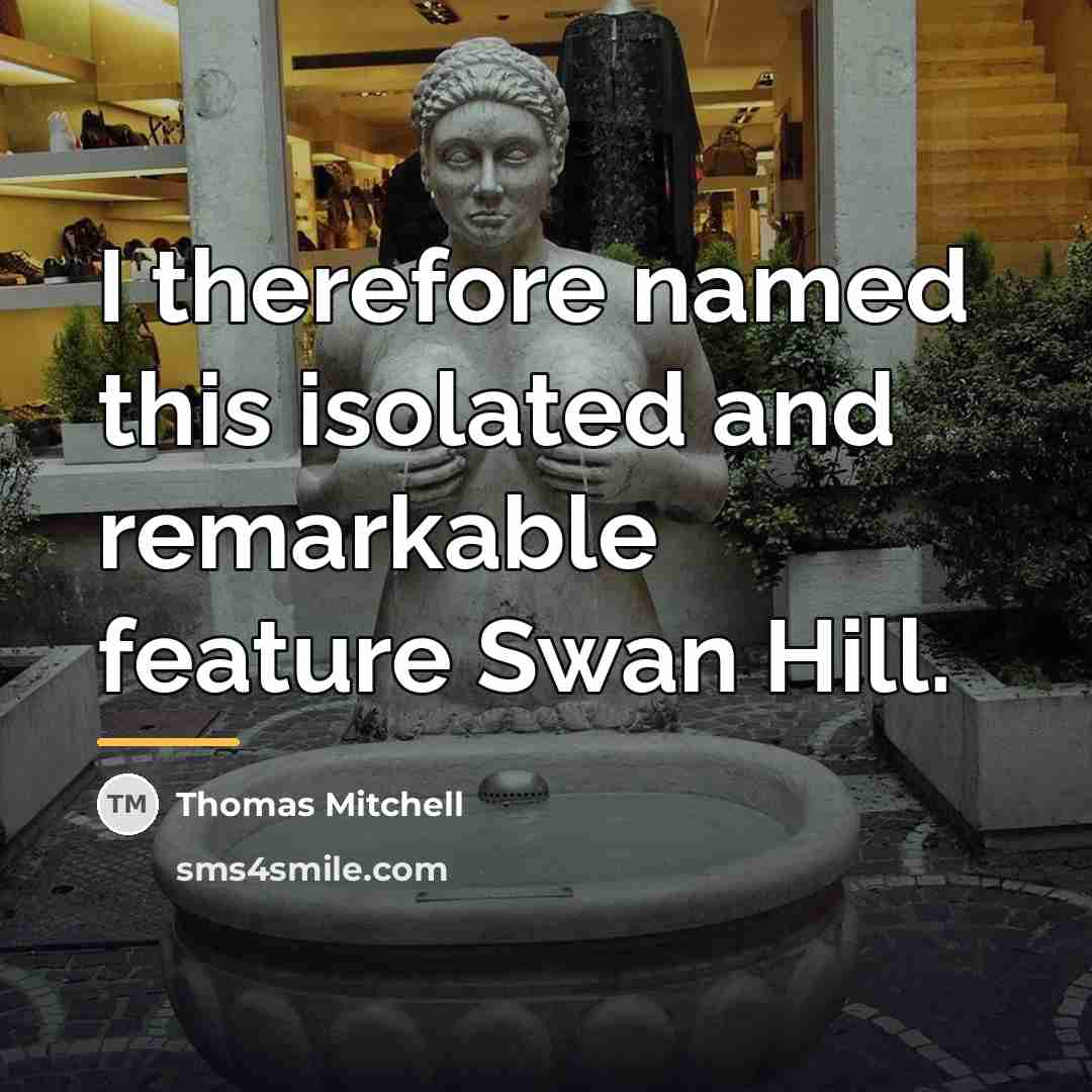 “I therefore named this isolated and remarkable feature Swan Hill.…” quote by Thomas Mitchell