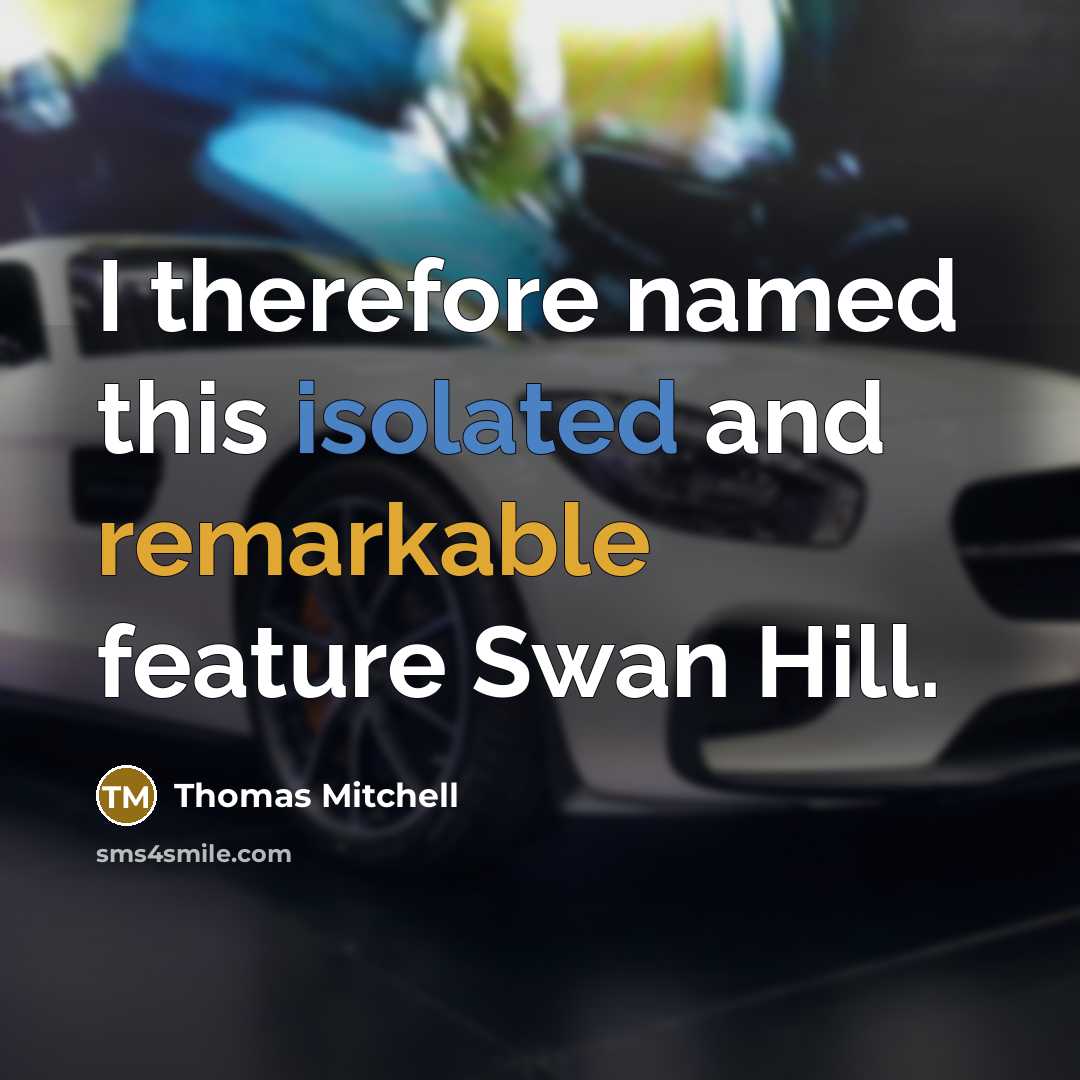 “I therefore named this isolated and remarkable feature Swan Hill.” quote by Thomas Mitchell