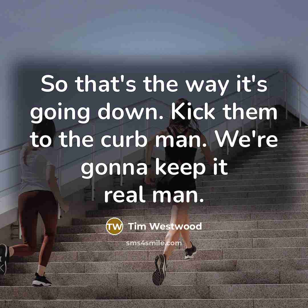 “So that's the way it's going down. Kick them to…” quote by Tim Westwood