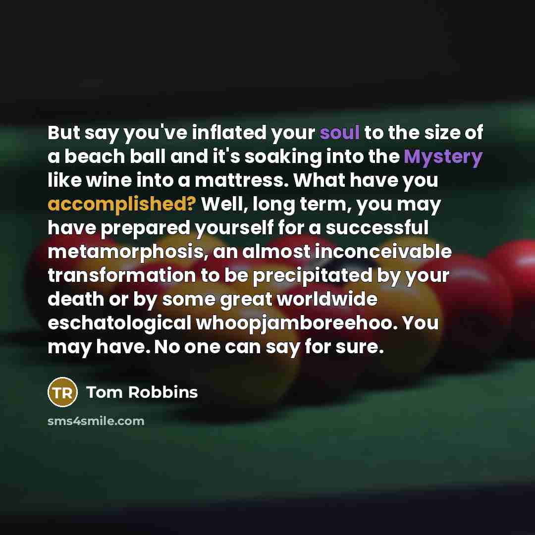 “But say you've inflated your soul to the size of…” quote by Tom Robbins