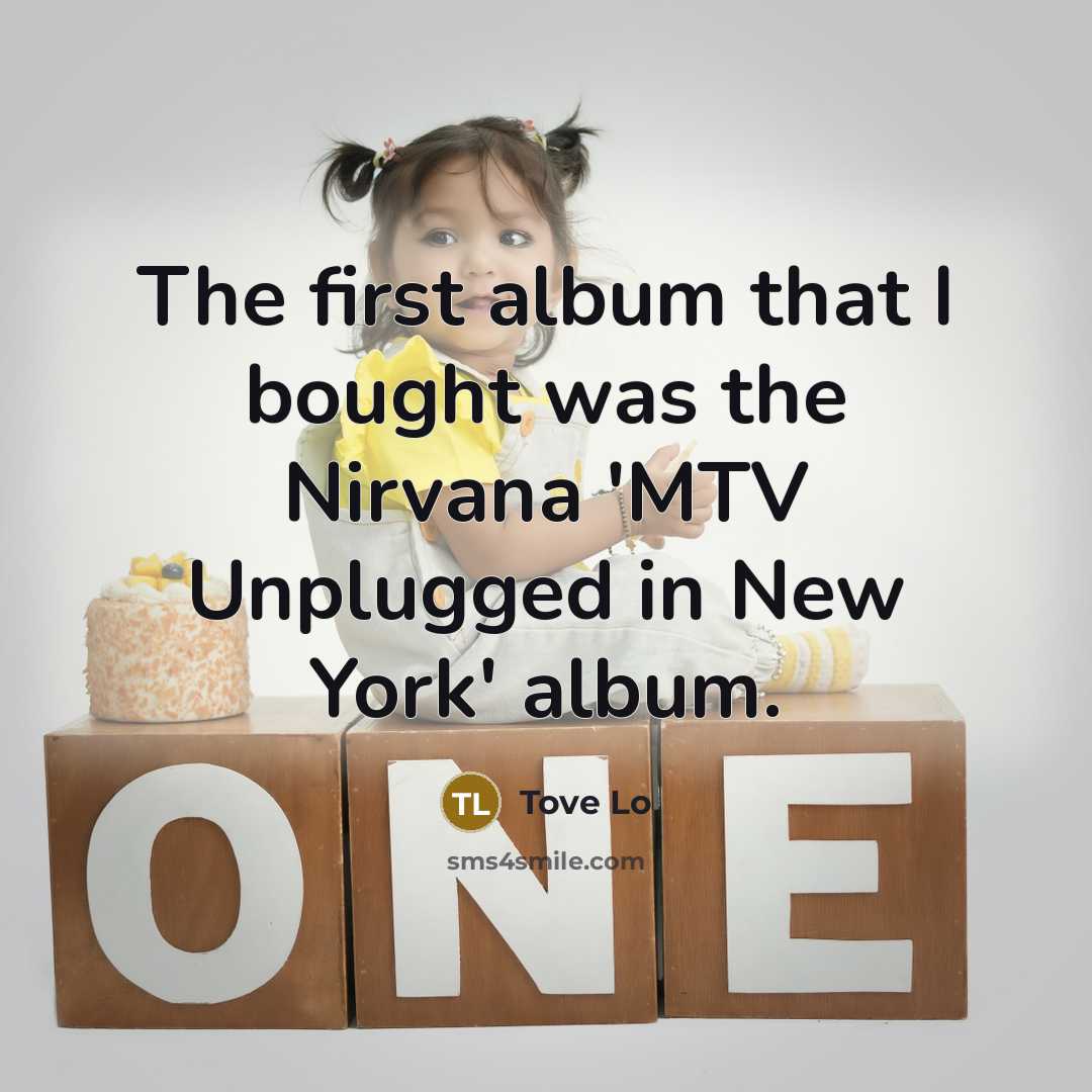 “The first album that I bought was the Nirvana 'MTV…” quote by Tove Lo