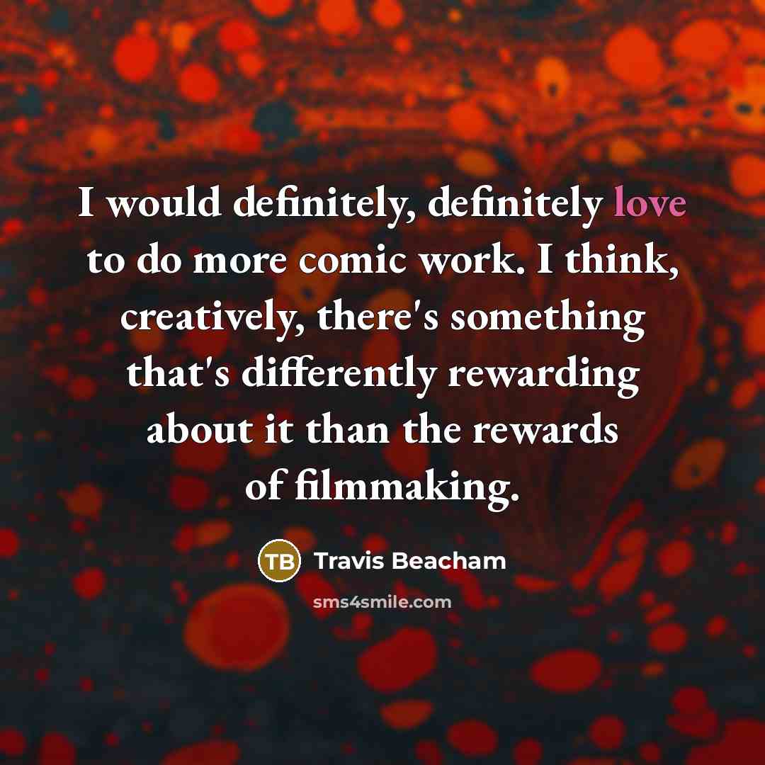 “I would definitely, definitely love to do more comic work.…” quote by Travis Beacham