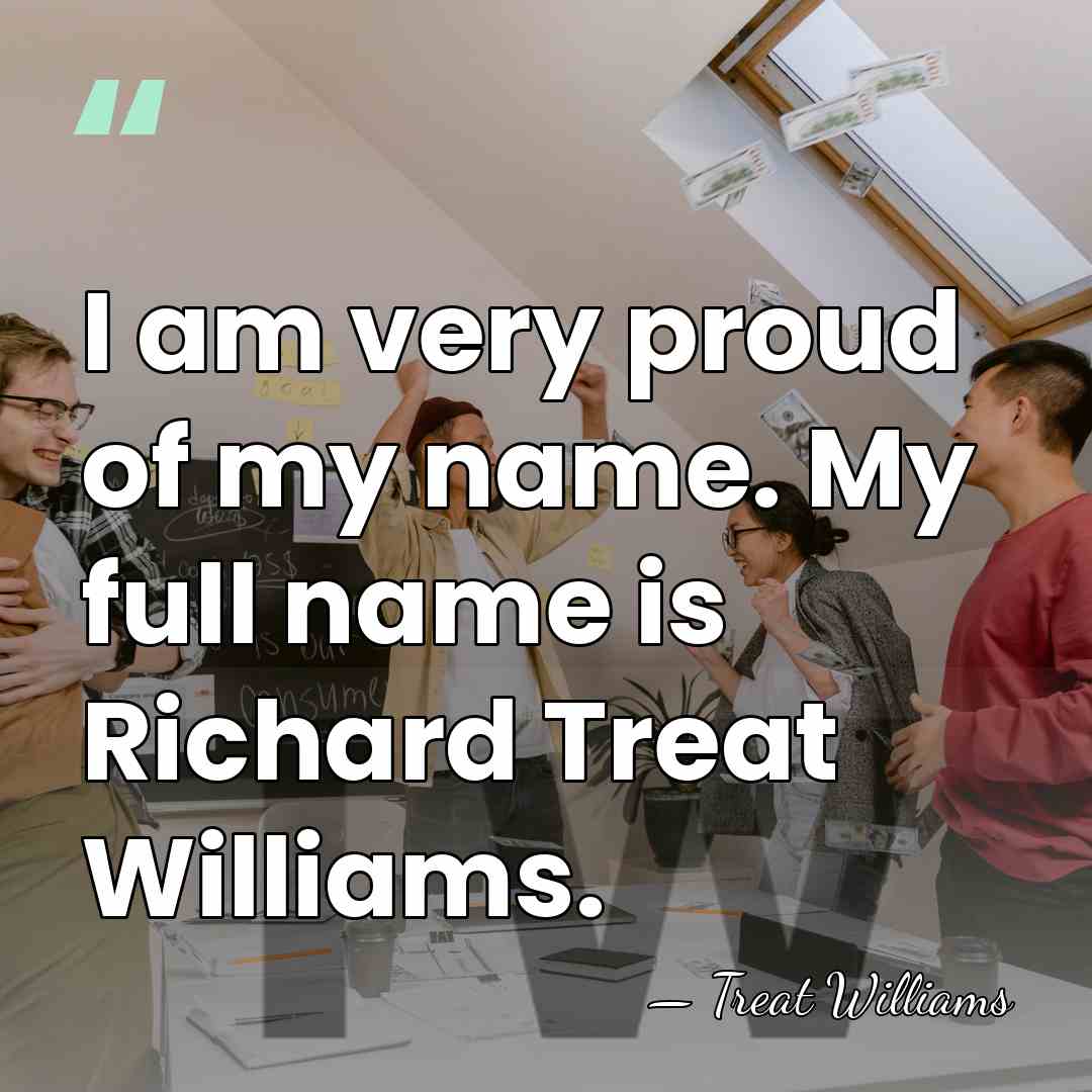 I am very proud of my name. My full name is Richard&hellip; - Treat Williams
