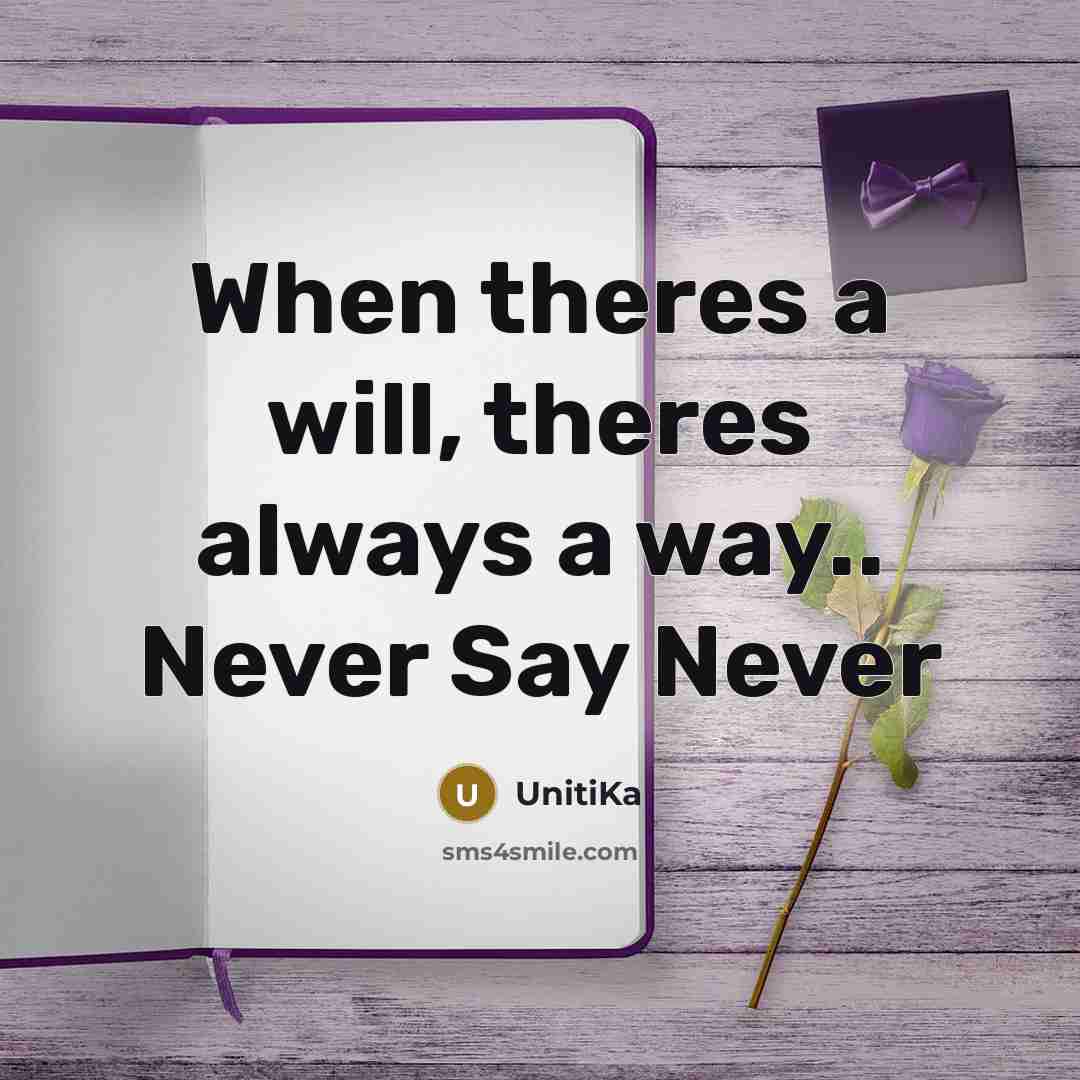 “When theres a will, theres always a way.. Never Say…” quote by UnitiKa