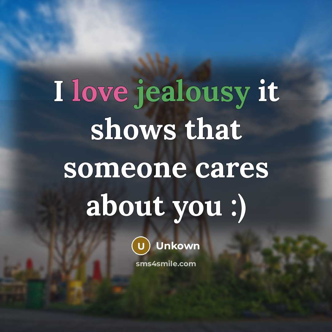 “I love jealousy it shows that someone cares about you…” quote by Unkown