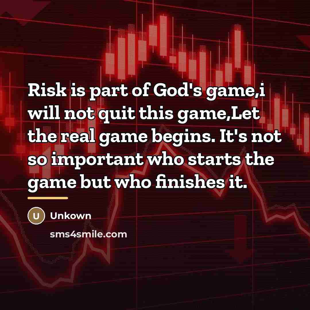 “Risk is part of God's game,i will not quit this…” quote by Unkown