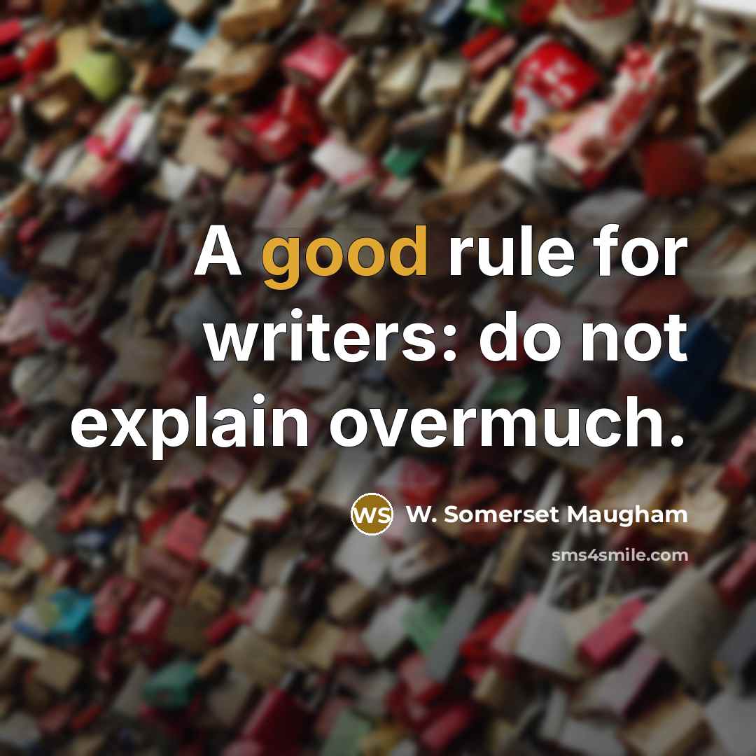 “A good rule for writers: do not explain overmuch.…” quote by W. Somerset Maugham