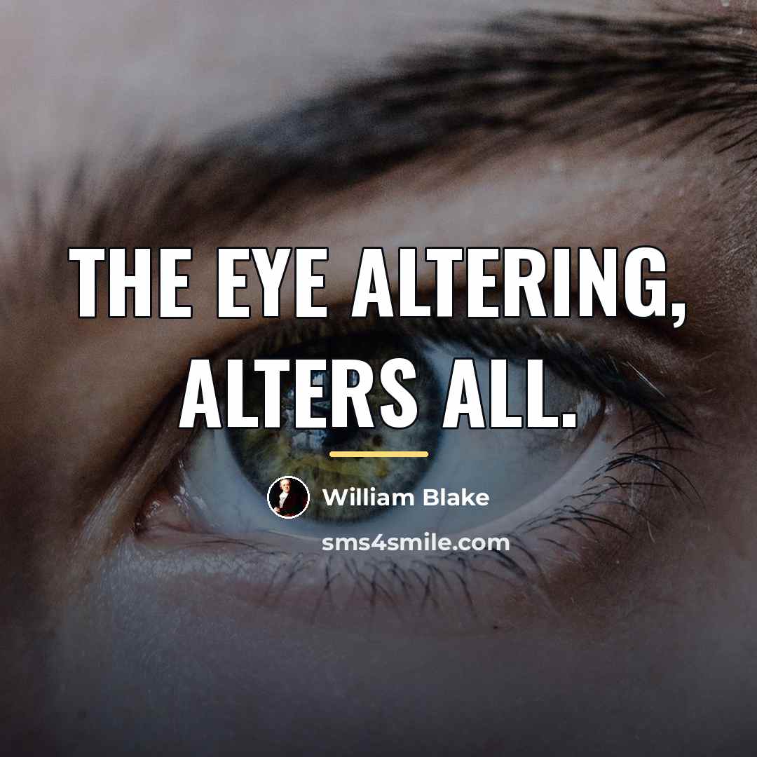 “The eye altering, alters all.…” quote by William Blake