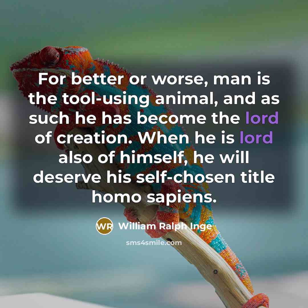 “For better or worse, man is the tool-using animal, and…” quote by William Ralph Inge