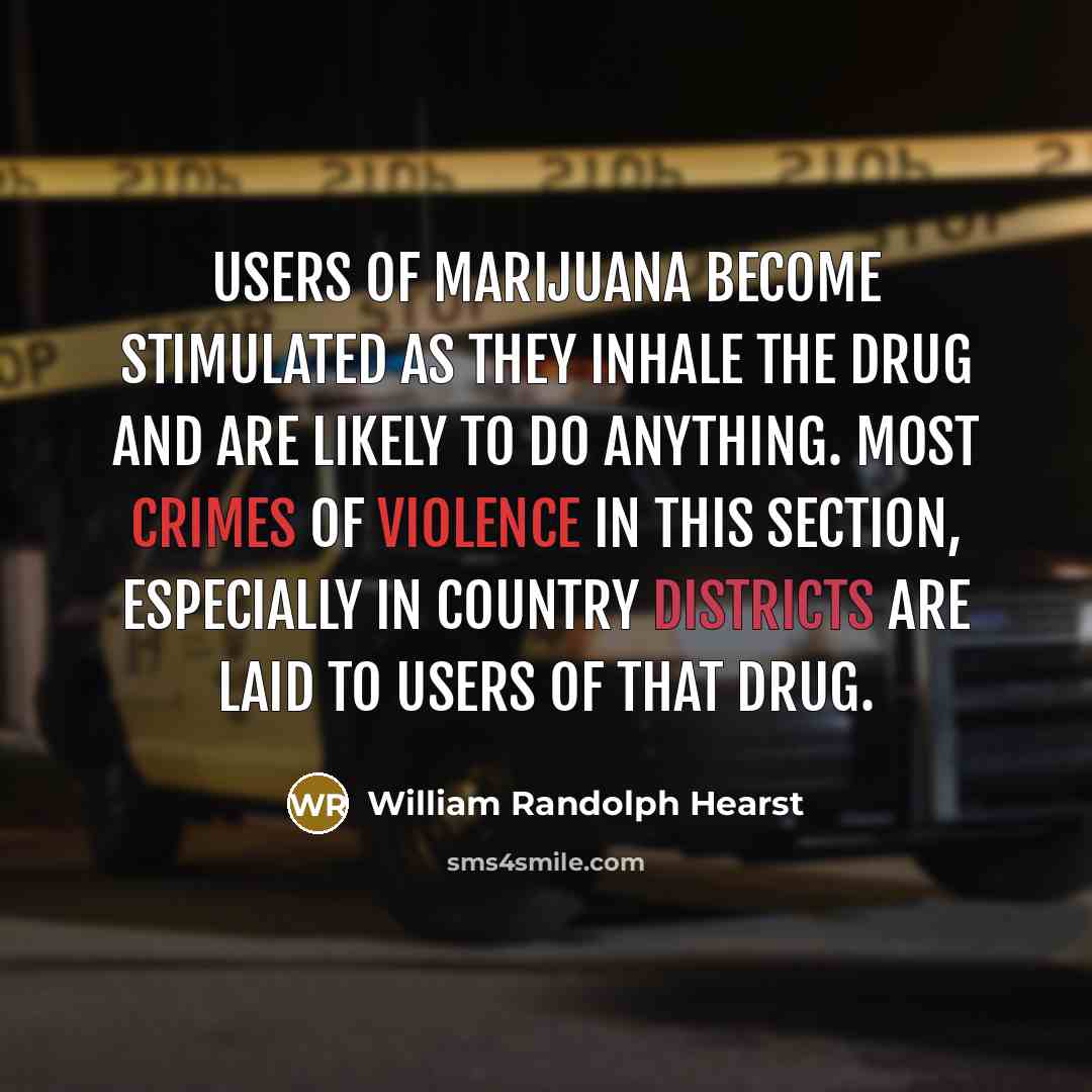 “Users of marijuana become STIMULATED as they inhale the drug…” quote by William Randolph Hearst