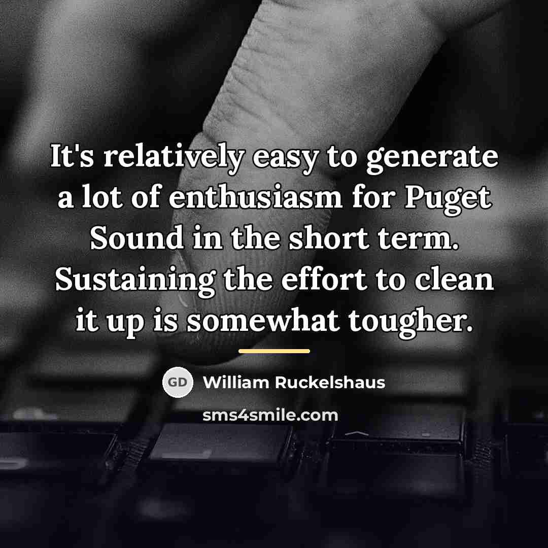 “It's relatively easy to generate a lot of enthusiasm for…” quote by William Ruckelshaus