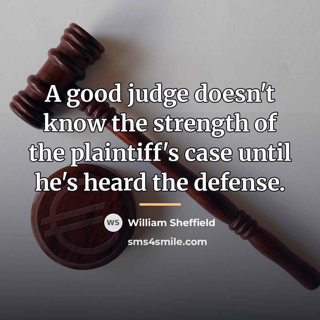 “A good judge doesn't know the strength of the plaintiff's…” quote by William Sheffield