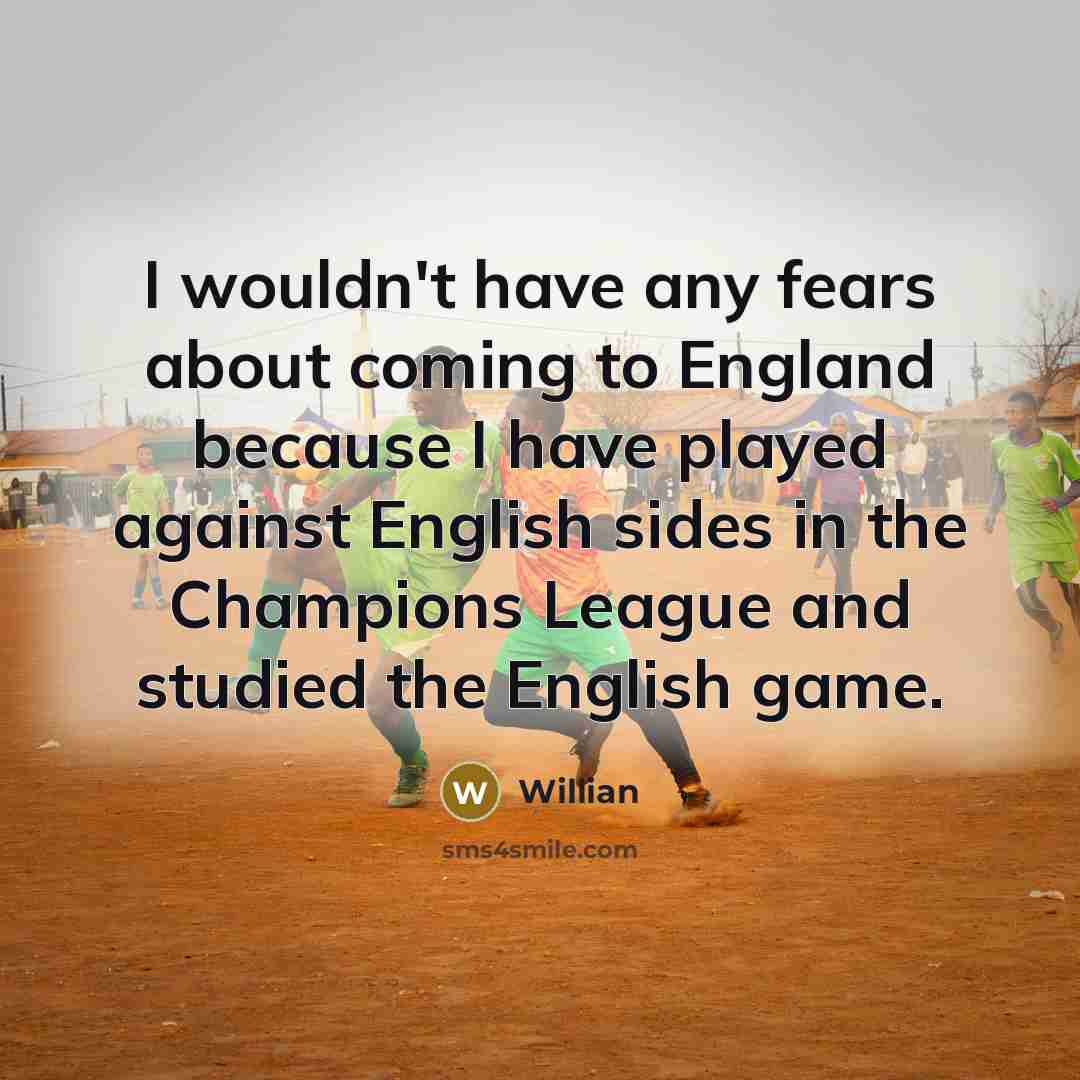 “I wouldn't have any fears about coming to England because…” quote by Willian