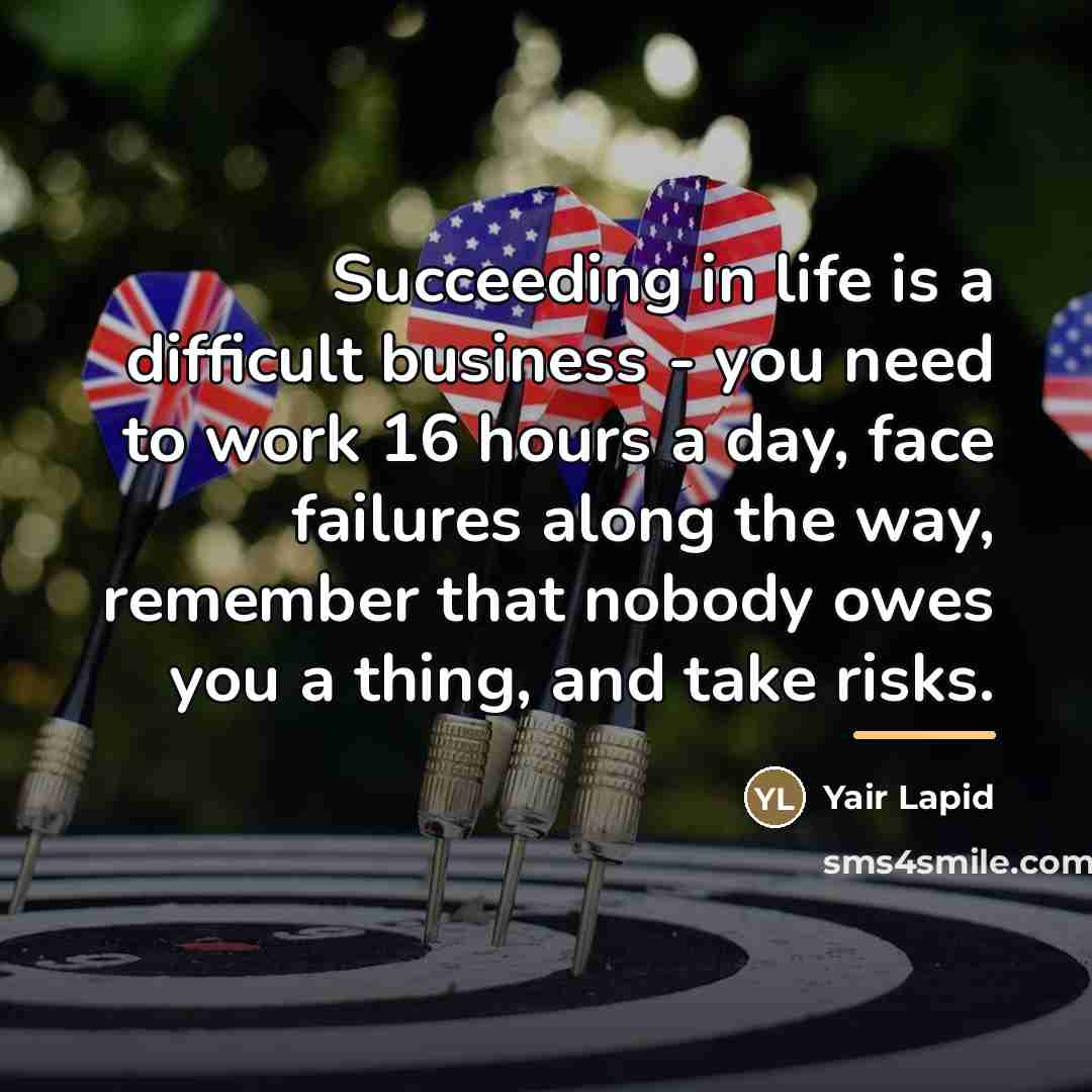 “Succeeding in life is a difficult business - you need…” quote by Yair Lapid