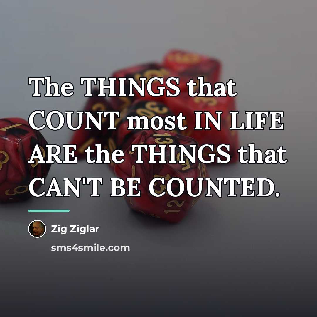 “The THINGS that COUNT most IN LIFE ARE the THINGS…” quote by Zig Ziglar