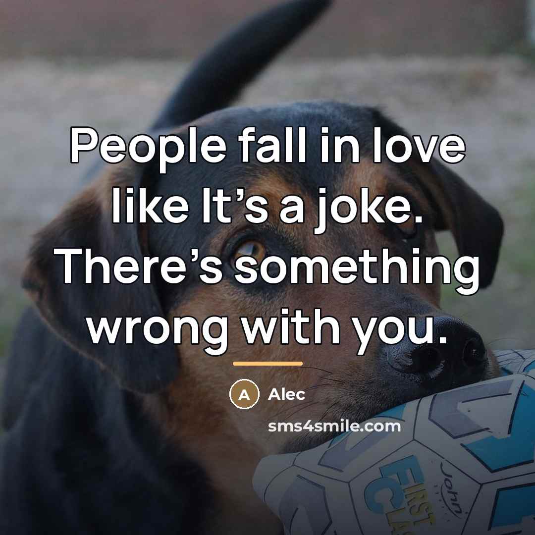 “People fall in love like It's a joke. There's something…” quote by Alec