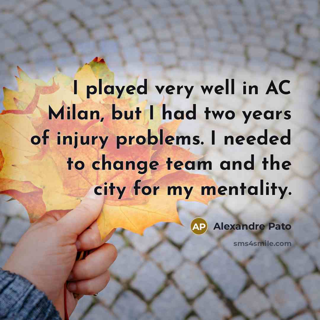 “I played very well in AC Milan, but I had…” quote by Alexandre Pato