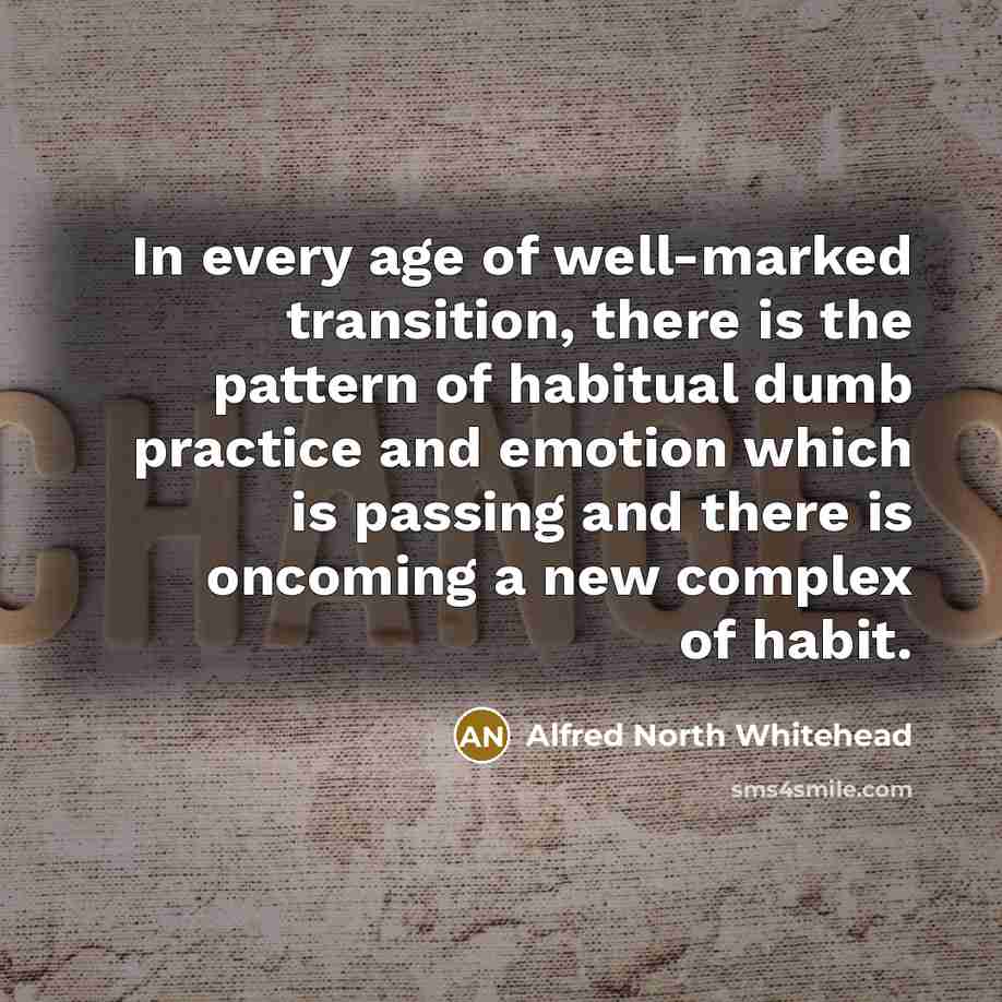 “In every age of well-marked transition, there is the pattern…” quote by Alfred North Whitehead