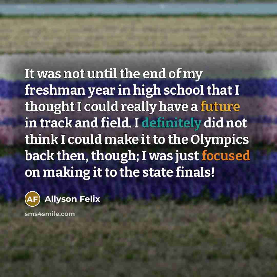 “It was not until the end of my freshman year…” quote by Allyson Felix