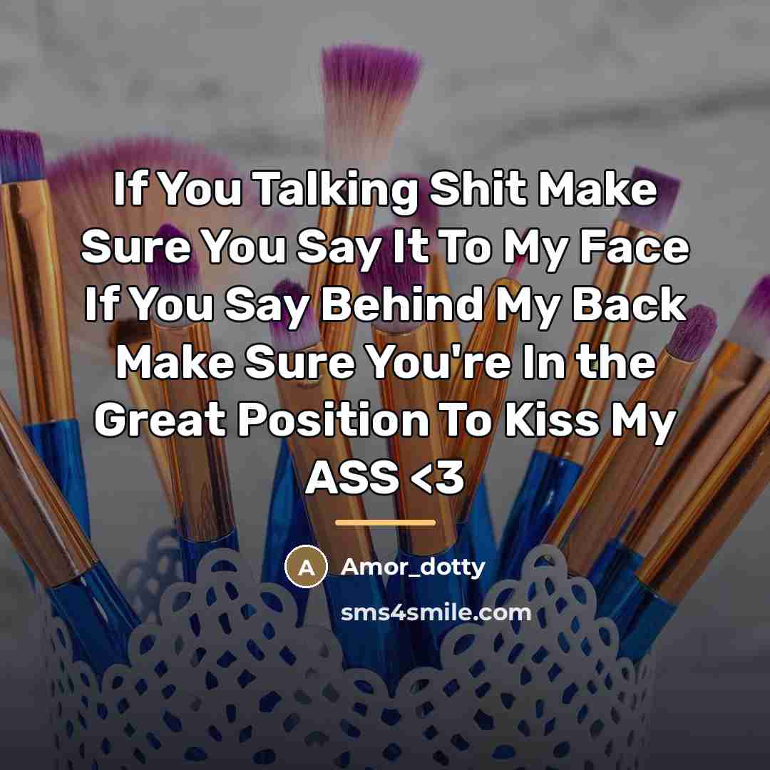 “If You Talking Shit Make Sure You Say It To…” quote by Amor_dotty