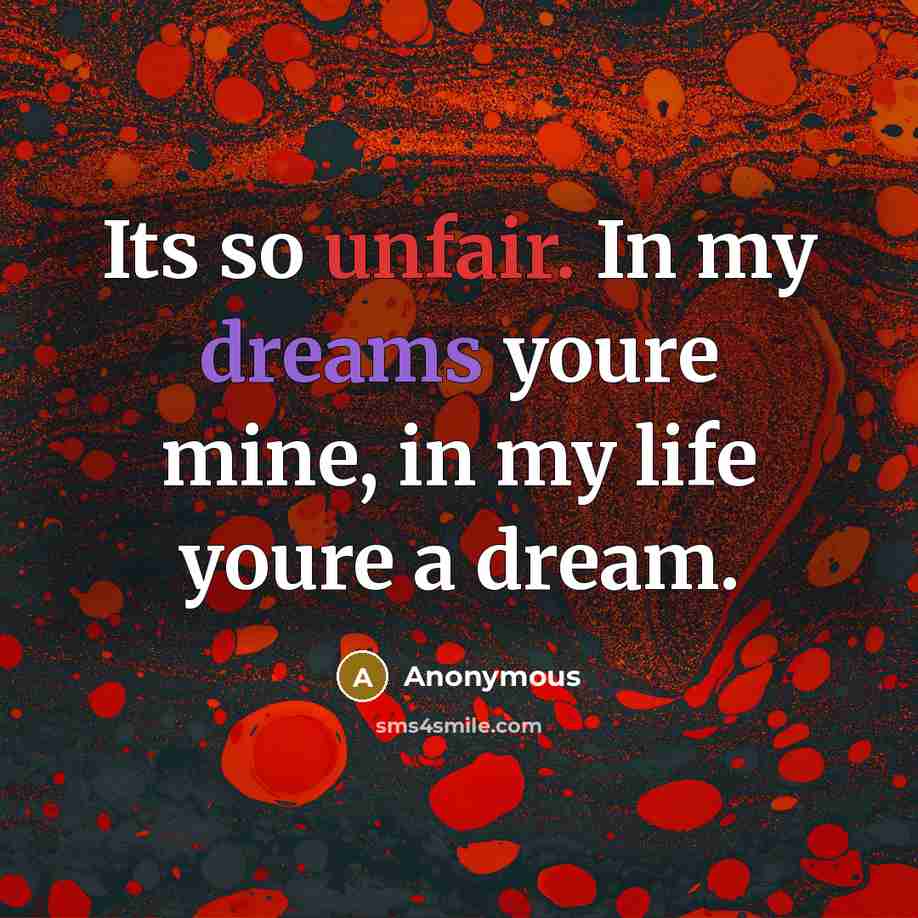 “Its so unfair. In my dreams youre mine, in my…” quote by Anonymous