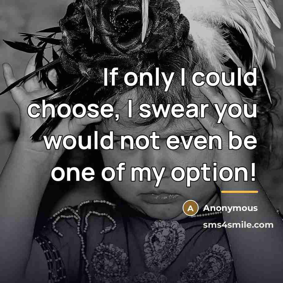 “If only I could choose, I swear you would not…” quote by Anonymous