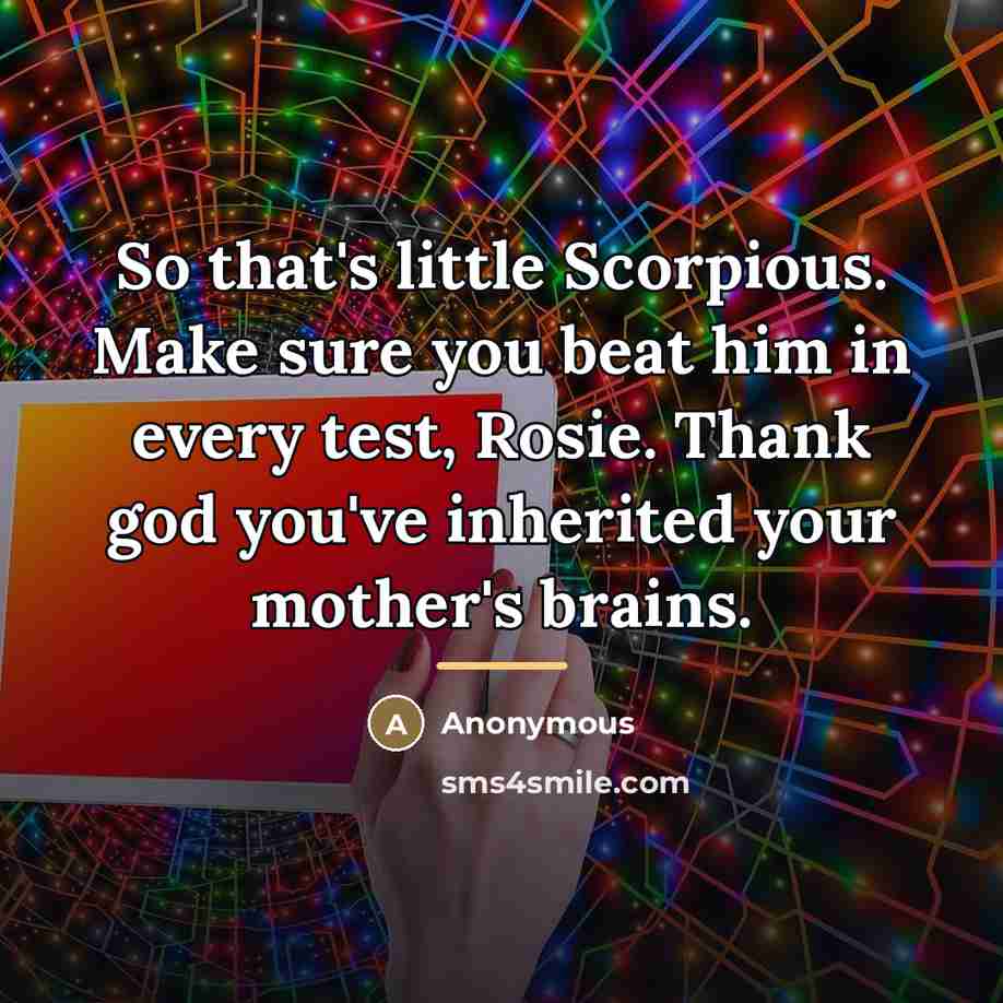 “So that's little Scorpious. Make sure you beat him in…” quote by Anonymous