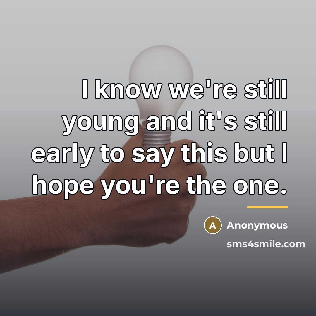 “I know we're still young and it's still early to…” quote by Anonymous