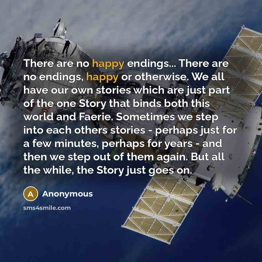 “There are no happy endings... There are no endings, happy…” quote by Anonymous
