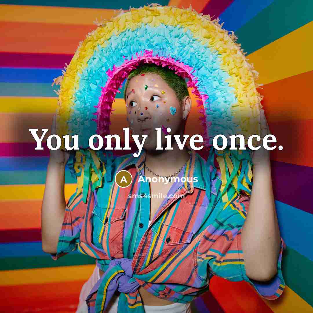 “You only live once.” quote by Anonymous