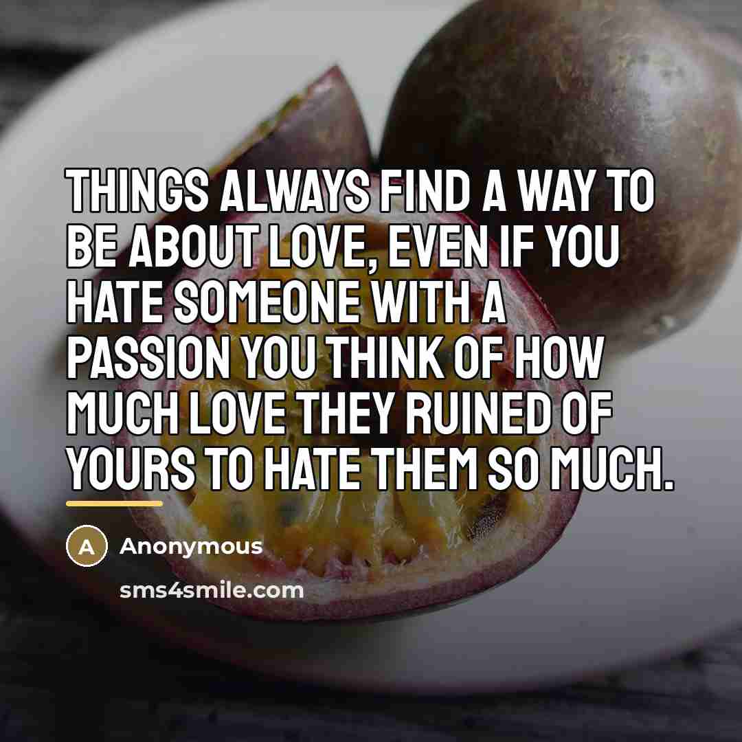 “Things always find a way to be about Love, even…” quote by Anonymous