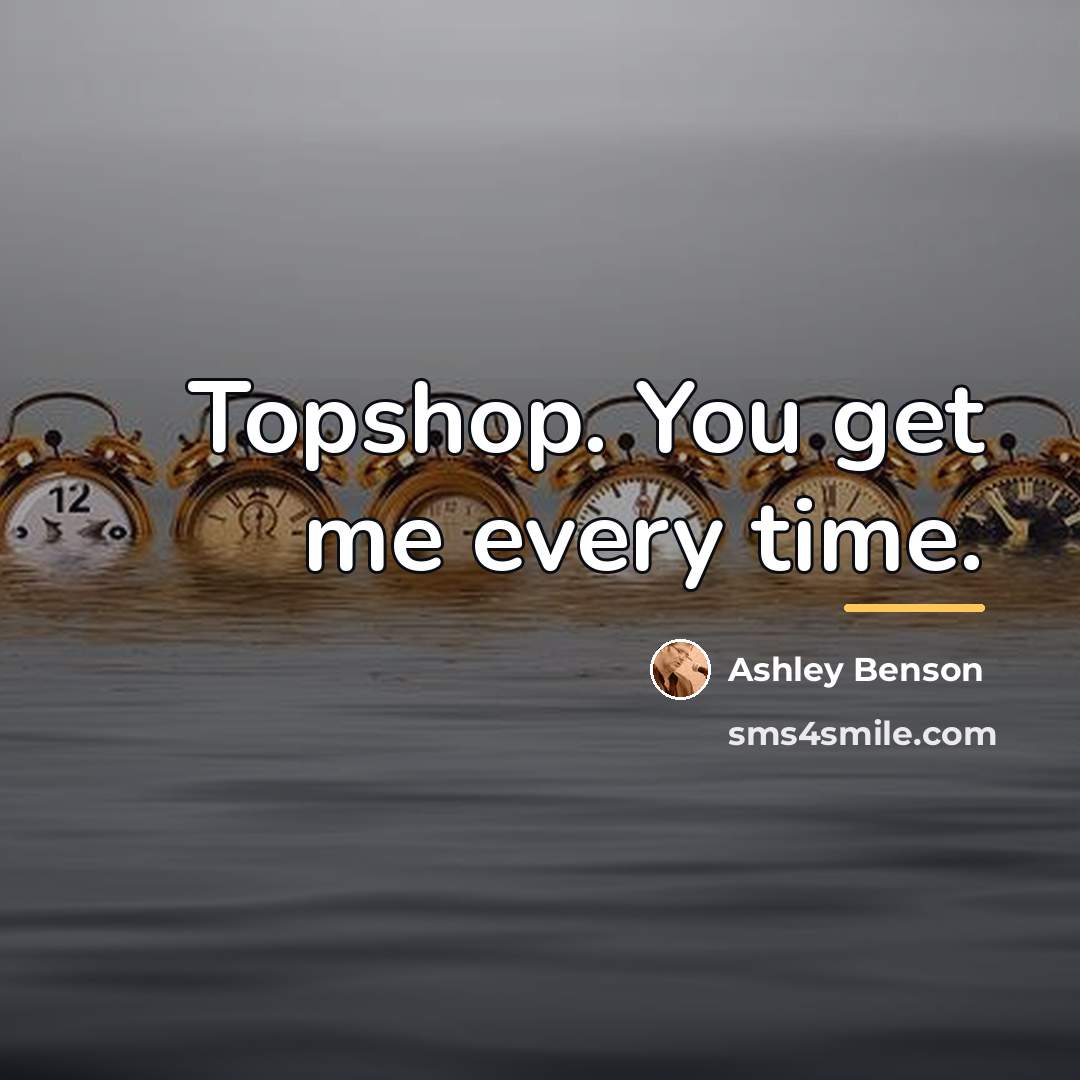 “Topshop. You get me every time.…” quote by Ashley Benson