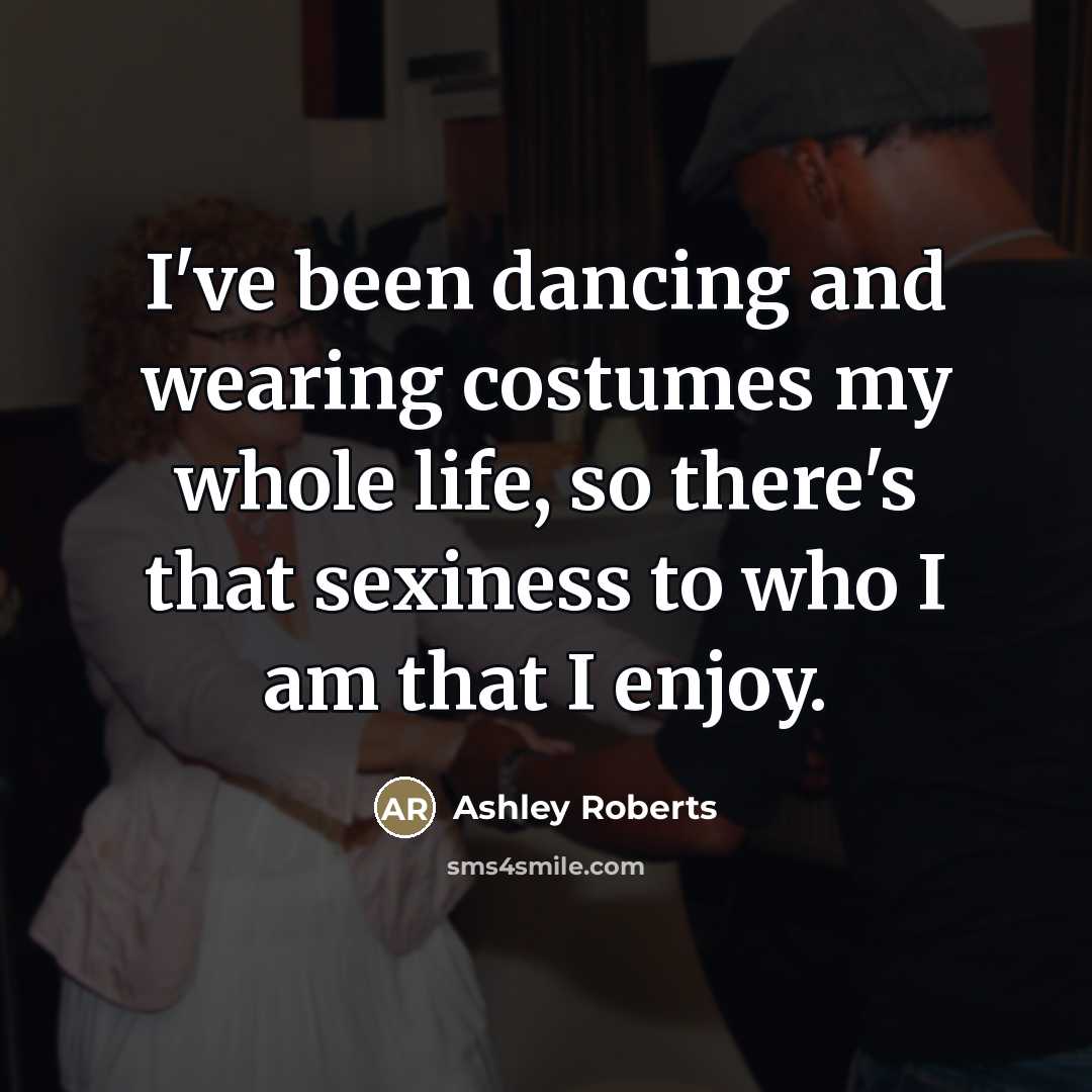 “I've been dancing and wearing costumes my whole life, so…” quote by Ashley Roberts