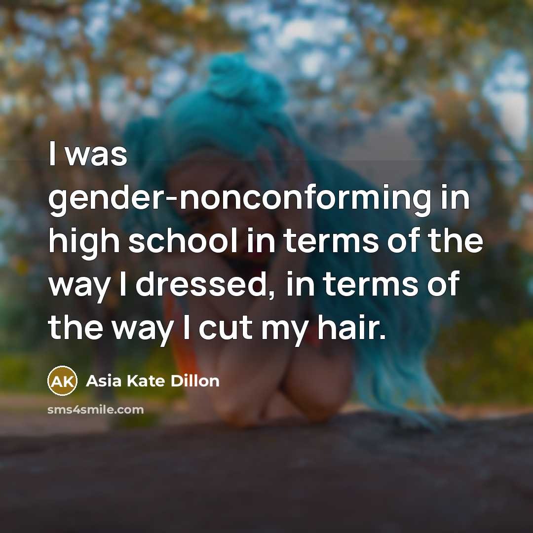 “I was gender-nonconforming in high school in terms of the way I dressed, in terms of the way I cut my hair.” quote by Asia Kate Dillon