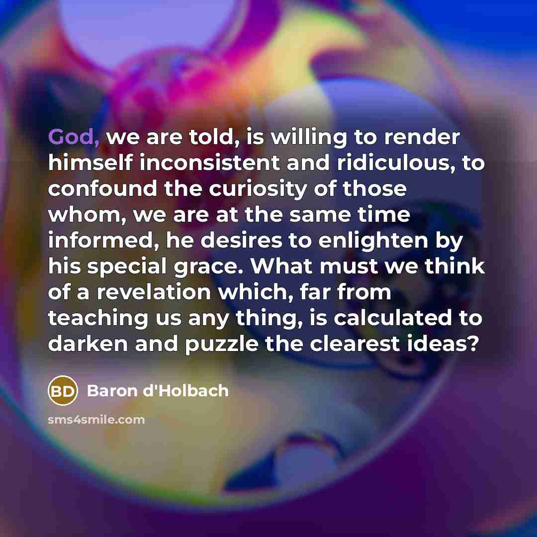 “God, we are told, is willing to render himself inconsistent…” quote by Baron d'Holbach