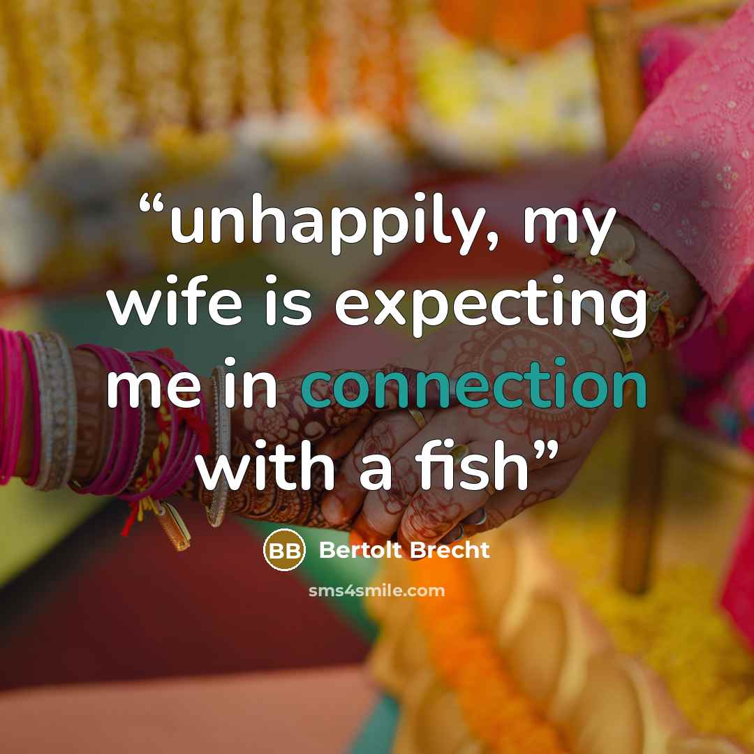 “unhappily, my wife is expecting me in connection with a fish” quote by Bertolt Brecht