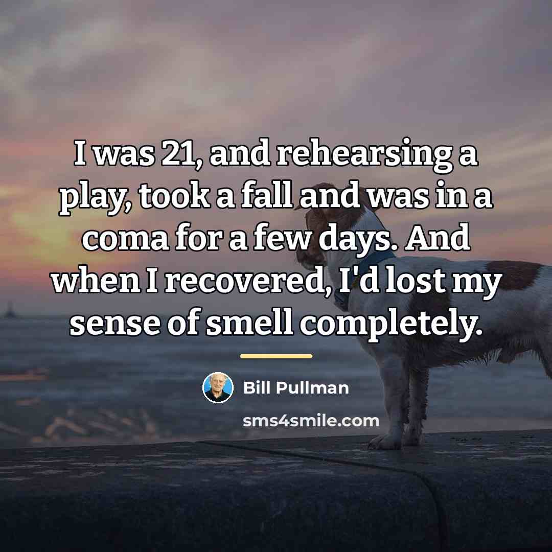 “I was 21, and rehearsing a play, took a fall…” quote by Bill Pullman