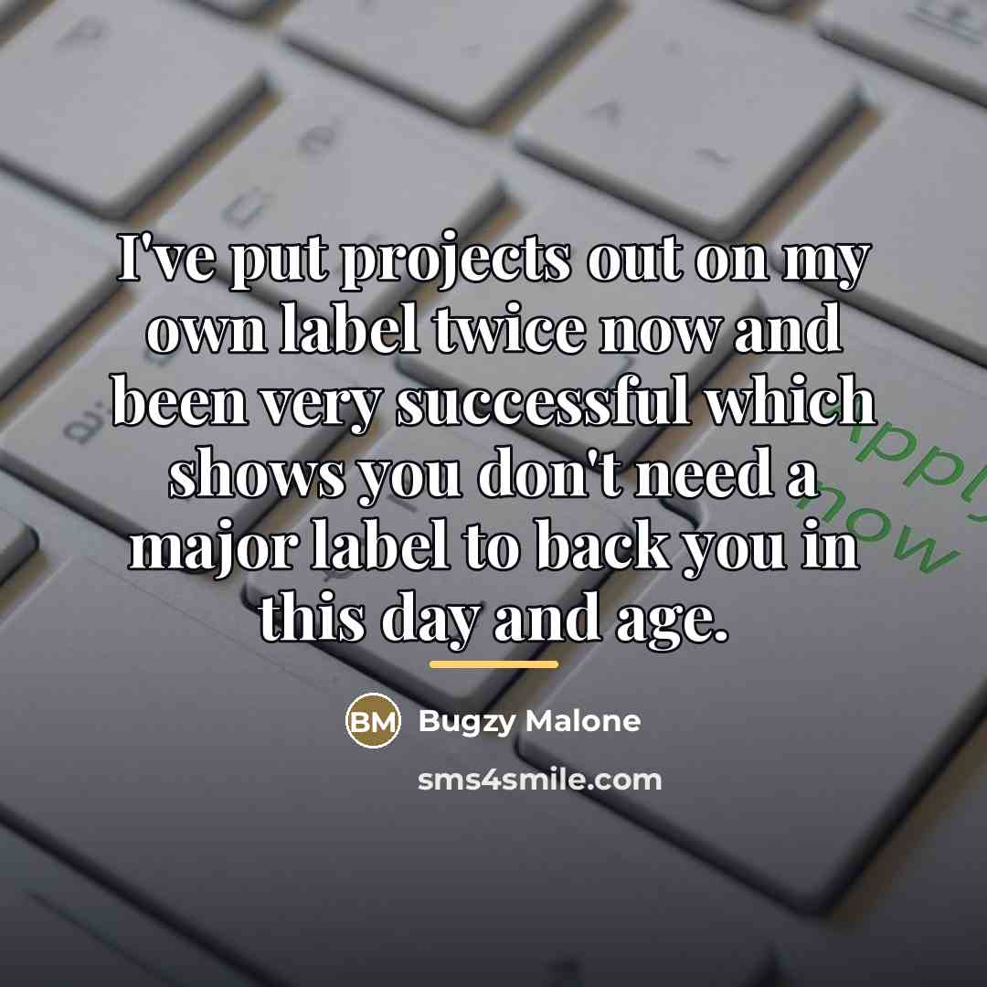 “I've put projects out on my own label twice now…” quote by Bugzy Malone
