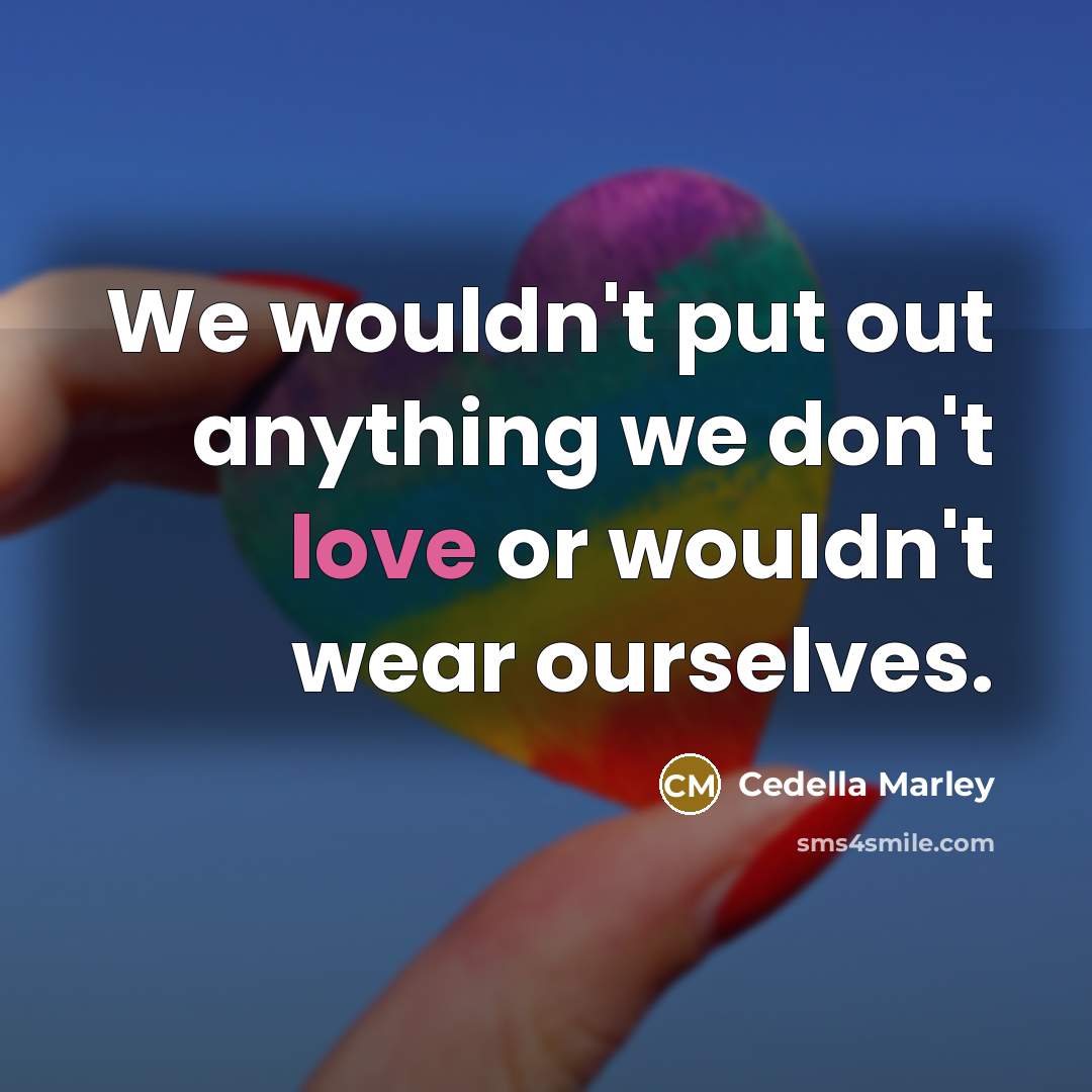 “We wouldn't put out anything we don't love or wouldn't…” quote by Cedella Marley