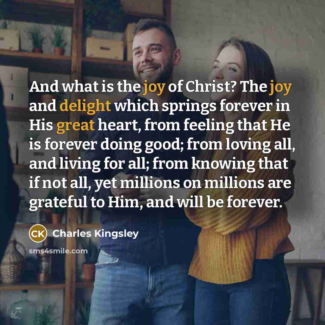 “And what is the joy of Christ? The joy and…” quote by Charles Kingsley