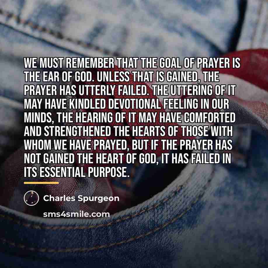 “We must remember that the GOAL of prayer is the…” quote by Charles Spurgeon