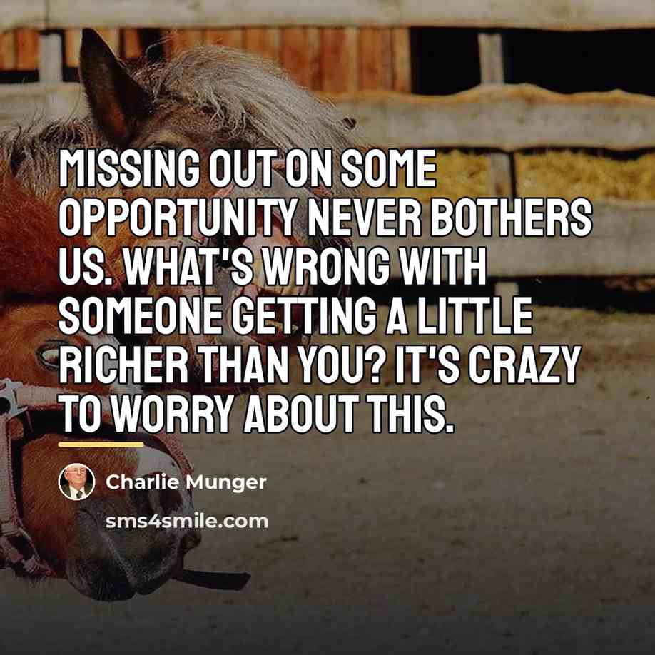 “Missing out on some opportunity never bothers us. What's wrong…” quote by Charlie Munger