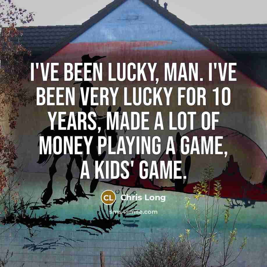 “I've been lucky, man. I've been very lucky for 10…” quote by Chris Long
